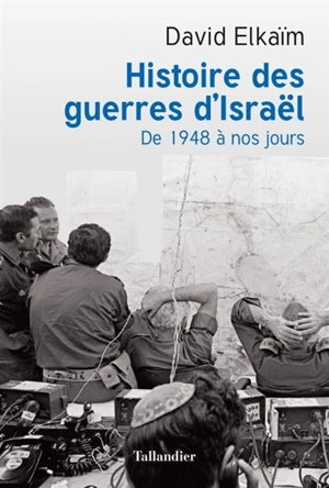 Histoire des guerres d'Israël : de 1948 à nos jours - David Elkaïm