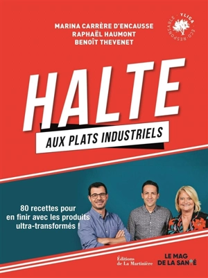 Halte aux plats industriels : 80 recettes pour en finir avec les produits ultra-transformés ! - Marina Carrère d'Encausse