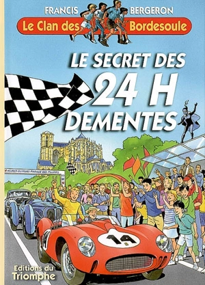 Le clan des Bordesoule. Vol. 24. Le secret des 24 heures démentes : une aventure du clan des Bordesoule - Francis Bergeron