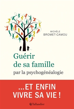 Guérir de sa famille : par la psychogénéalogie - Michèle Bromet-Camou