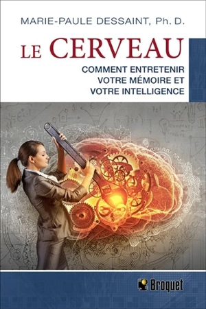 Le cerveau : comment entretenir votre mémoire et votre intelligence - Marie-Paule Dessaint