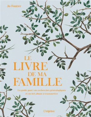 Le livre de ma famille : un guide pour vos recherches généalogiques et un bel album à transmettre - Jo Foster