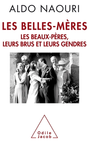 Les belles-mères : les beaux-pères, leurs brus et leurs gendres - Aldo Naouri