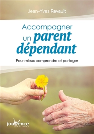 Accompagner un parent dépendant : pour mieux comprendre et partager - Jean-Yves Revault