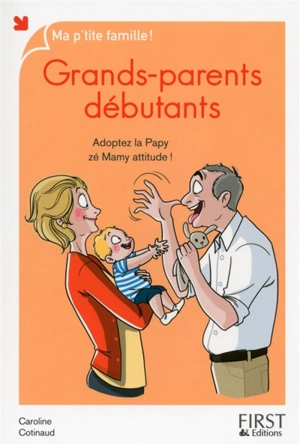 Grands-parents débutants : adoptez la papy zé mamy attitude ! - Caroline Cotinaud