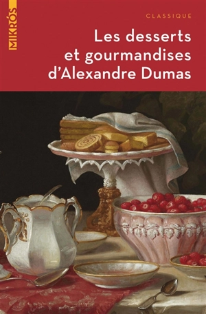 Les desserts et gourmandises d'Alexandre Dumas - Alexandre Dumas