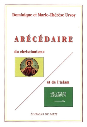 Abécédaire du christianisme et de l'islam : précis de notions théologiques comparées - Dominique Urvoy