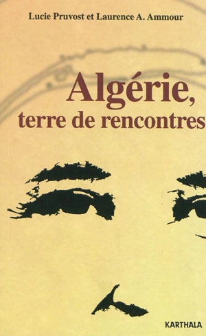 Algérie, terre de rencontres - Lucie Pruvost