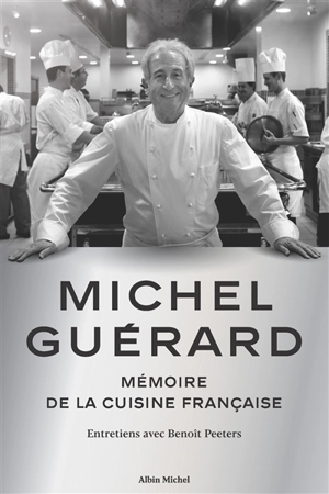 Michel Guérard : mémoire de la cuisine française : entretiens avec Benoît Peeters - Michel Guérard