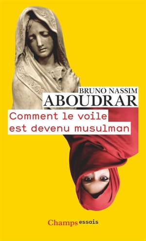 Comment le voile est devenu musulman - Bruno-Nassim Aboudrar