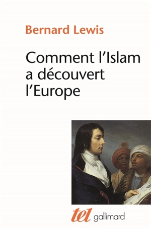 Comment l'Islam a découvert l'Europe - Bernard Lewis