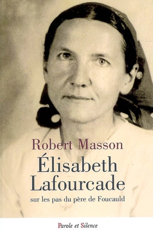 Elisabeth Lafourcade : sur les pas du père de Foucauld - Robert Masson