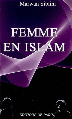 Femme en islam : d'après le Coran et les hadiths - Marwan Siblini