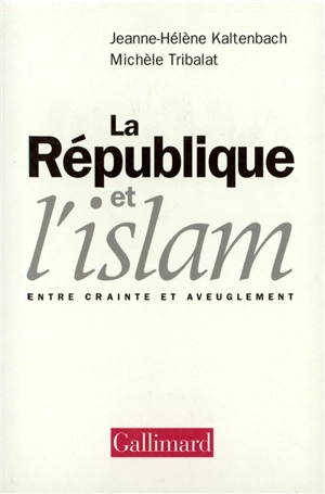 La République et l'Islam : entre crainte et aveuglement - Jeanne-Hélène Kaltenbach