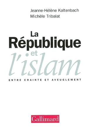 La République et l'Islam : entre crainte et aveuglement - Jeanne-Hélène Kaltenbach