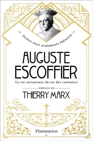 Auguste Escoffier : la vie savoureuse du roi des cuisiniers - Elodie Polo Ackermann