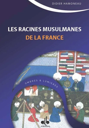 Les racines musulmanes de la France : des Sarrasins aux Ottomans - Didier Hamoneau