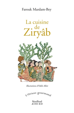 La cuisine de Ziryâb : propos de tables, impressions de voyages et recettes pouvant servir d'initiation pratique à la gastronomie arabe - Farouk Mardam-Bey