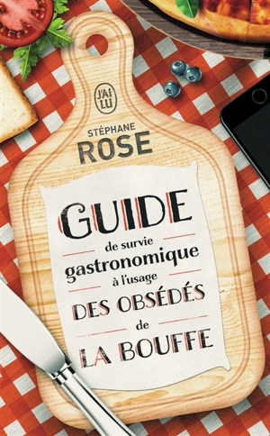 Guide de survie gastronomique à l'usage des obsédés de la bouffe - Stéphane Rose