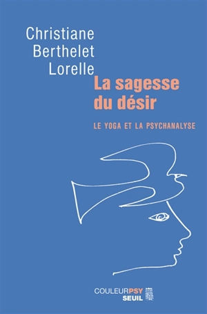 La sagesse du désir : le yoga et la psychanalyse - Christiane Berthelet Lorelle