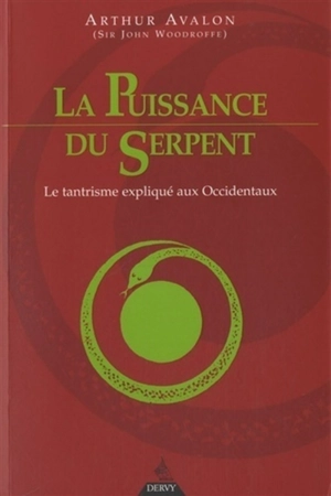 La puissance du serpent : le tantrisme expliqué aux Occidentaux. The serpent power - John George Woodroffe