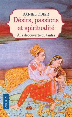 Désirs, passions et spiritualité : à la découverte du tantra - Daniel Odier