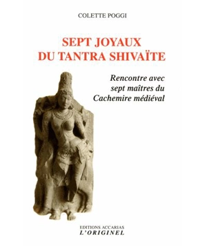 Sept joyaux du tantra shivaïte : rencontre avec sept maîtres du Cachemire médiéval - Colette Poggi