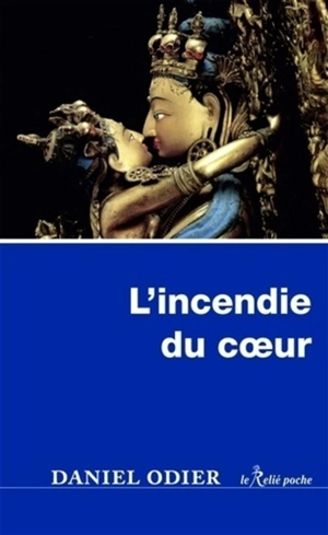 L'incendie du coeur : le chant tantrique du frémissement - Daniel Odier