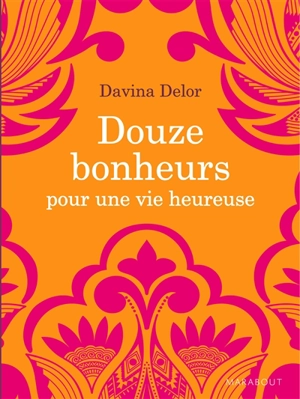 Douze bonheurs pour une vie heureuse - Davina Delor