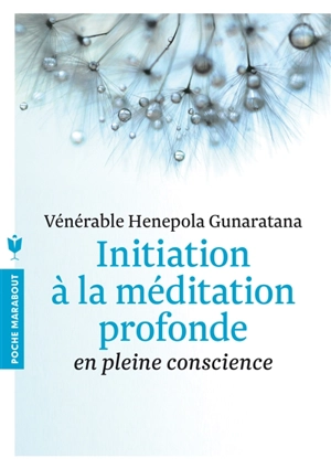 Initiation à la méditation profonde : en pleine conscience - Bhante Henepola Gunaratana