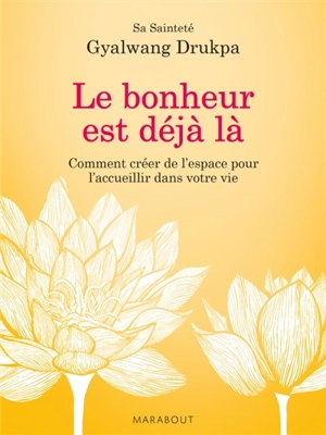 Le bonheur est déjà là : comment créer de l'espace pour l'accueillir dans votre vie - Gyalwang Drukpa 12