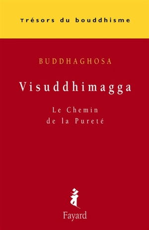 Le chemin de la pureté : le Visuddhimagga - Buddhaghosa