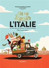 On va déguster l'Italie : du panettone aux spaghetti al ragù de Scorsese : tutta la cucina italiana - François-Régis Gaudry