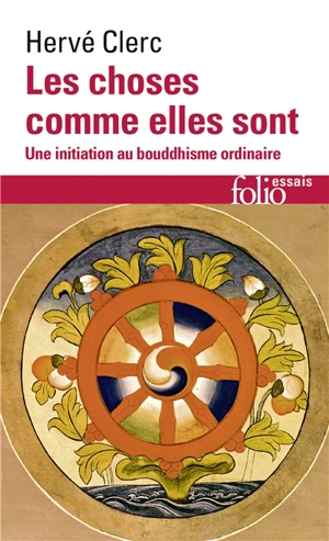 Les choses comme elles sont : une initiation au bouddhisme ordinaire - Hervé Clerc