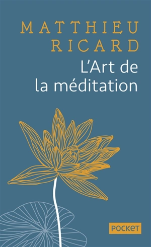L'art de la méditation : pourquoi méditer ? Sur quoi ? Comment ? - Matthieu Ricard