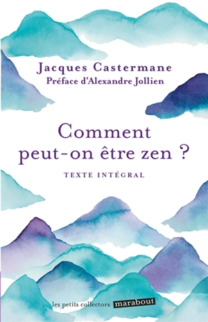 Comment peut-on être zen ? : texte intégral - Jacques Castermane
