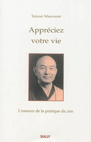 Appréciez votre vie : l'essence de la pratique du zen - Hakuyu Taizan Maezumi