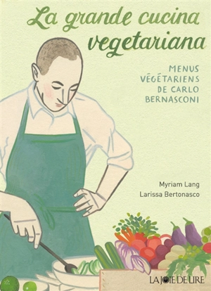 La grande cucina vegetariana : les menus végétariens de Carlo Bernasconi - Carlo Bernasconi