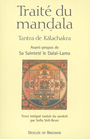 Tantra de Kalachakra, le livre de sagesse : traité du mandala, Grand enseignement sur la vibration en splendeur dans les tantras des Yogini et du Yoga. Accompagné de son grand commentaire La lumière immaculée