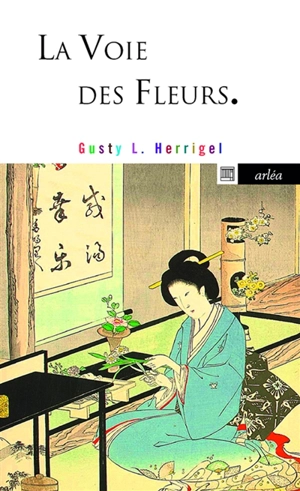 La voie des fleurs : le zen dans l'art japonais des compositions florales - Gusty Luise Herrigel