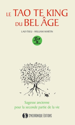 Le tao te king du bel âge : sagesse ancienne pour la seconde partie de la vie - William Martin