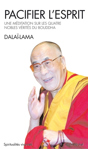 Pacifier l'esprit : une méditation sur les quatre nobles vérités du Bouddha - Dalaï-lama 14