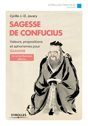 Sagesse de Confucius : valeurs, propositions et aphorismes pour grandir - Cyrille Javary