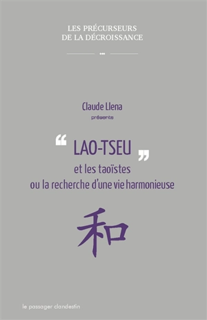 Lao-tseu et les taoïstes ou La recherche d'une vie harmonieuse - Claude Llena