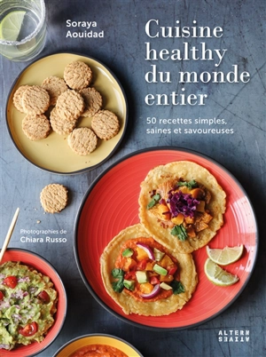 Cuisine healthy du monde entier : 50 recettes simples, saines et savoureuses - Soraya Aouidad