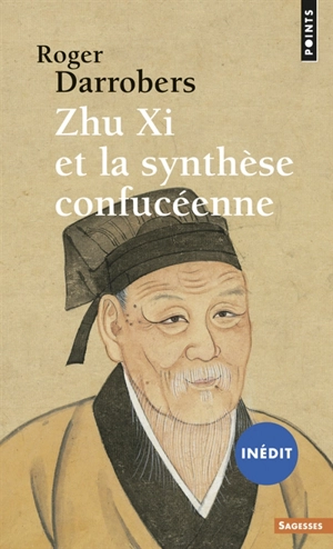 Zhu Xi et la synthèse confucéenne - Roger Darrobers