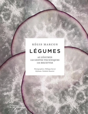 Légumes : 65 légumes, 110 gestes techniques, 110 recettes - Régis Marcon