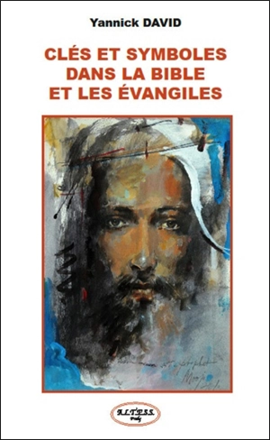 Clés et symboles dans la Bible et les Evangiles : la pratique spirituelle fondée sur la Bible et les Evangiles - Yannick David