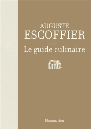 Le guide culinaire : aide-mémoire de cuisine pratique - Auguste Escoffier