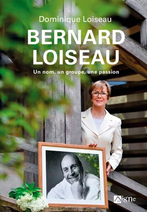 Bernard Loiseau : un nom, un groupe, une passion - Dominique Loiseau